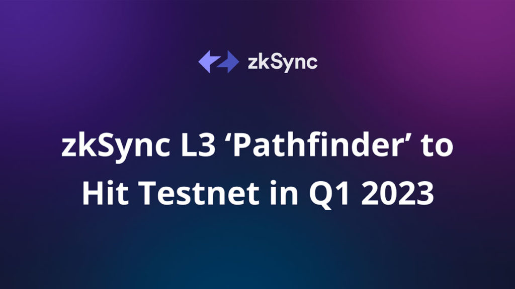 Pathfinder, the Latest zkSync L3 Will Go Live on Testnet in Q1 2023