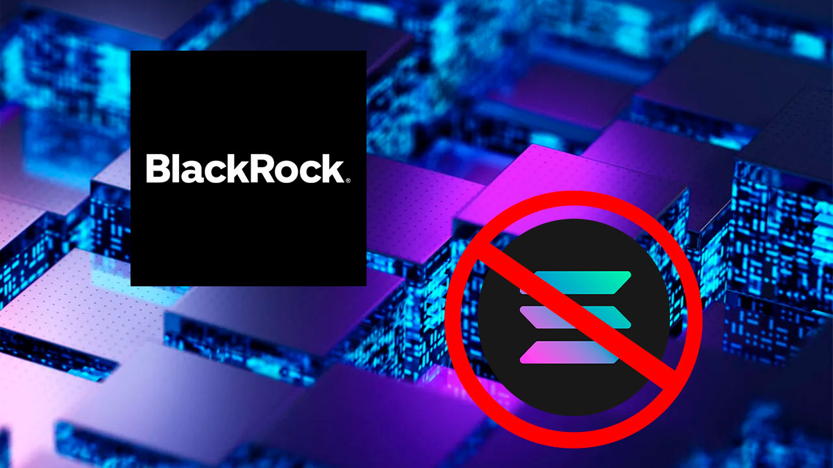 BlackRock Rejects Solana ETF, Citing Low Demand and Technical Issues