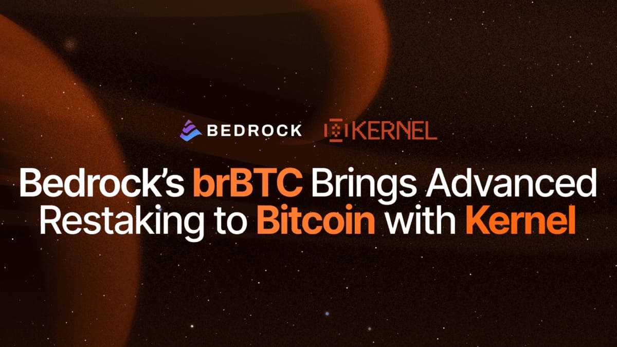 Bedrock Launches brBTC and uniBTC on Kernel, Unlocking Diversified Yield with Advanced Restaking Strategies